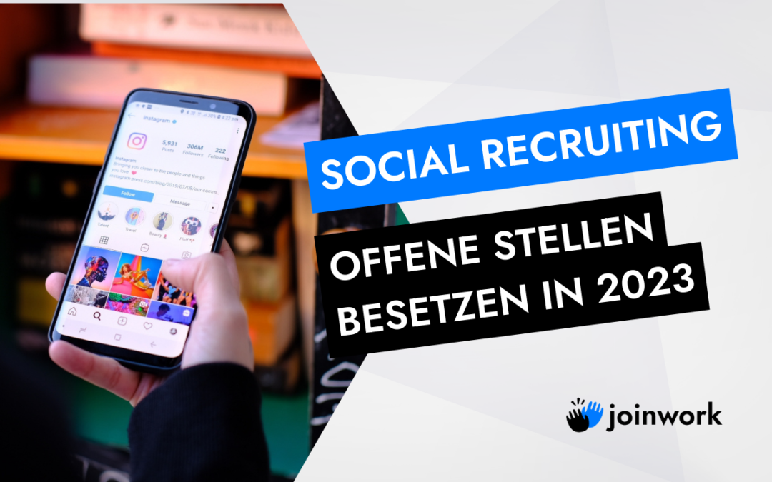 Social Recruiting: Offene Stellen besetzen in 2023